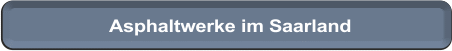 Asphaltwerke im Saarland